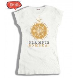 Świąteczna koszulka damska z nadrukiem Dla mnie bombka!