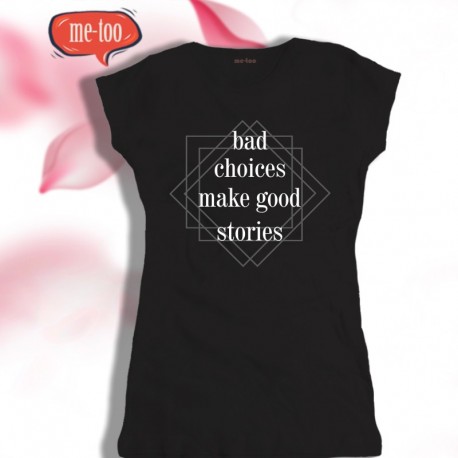 Damska koszulka z nadrukiem Bad choices make good stories