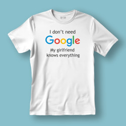 Koszulka / t-shirt  I don't need Google, my girlfriend...