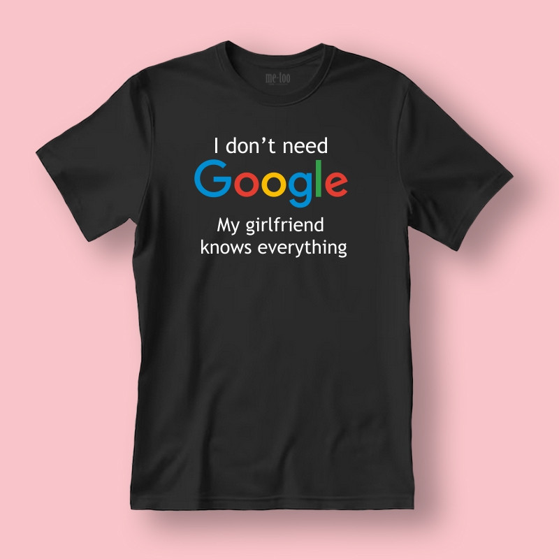 Koszulka / t-shirt  I don't need Google, my girlfriend...