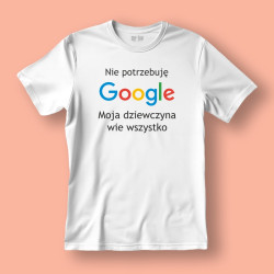 Koszulka / t-shirt  Nie potrzebuję Google, moja dziewczyna...