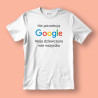 Koszulka / t-shirt  Nie potrzebuję Google, moja dziewczyna...