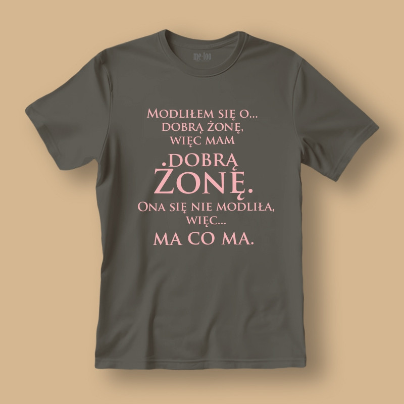 Koszulka / t-shirt  Modliłem się o dobrą żonę...
