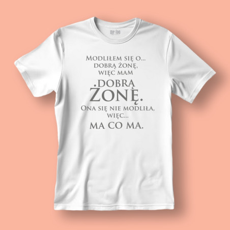 Koszulka / t-shirt  Modliłem się o dobrą żonę...