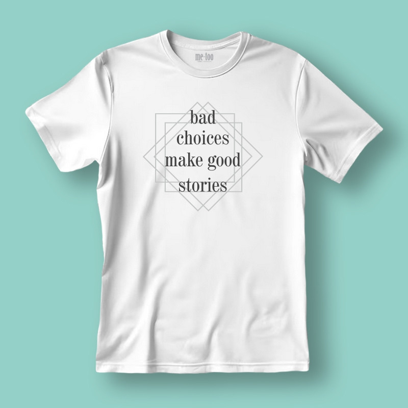 Koszulka / t-shirt  Bad choices make good stories