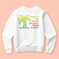 Bluza I need six month vacation...