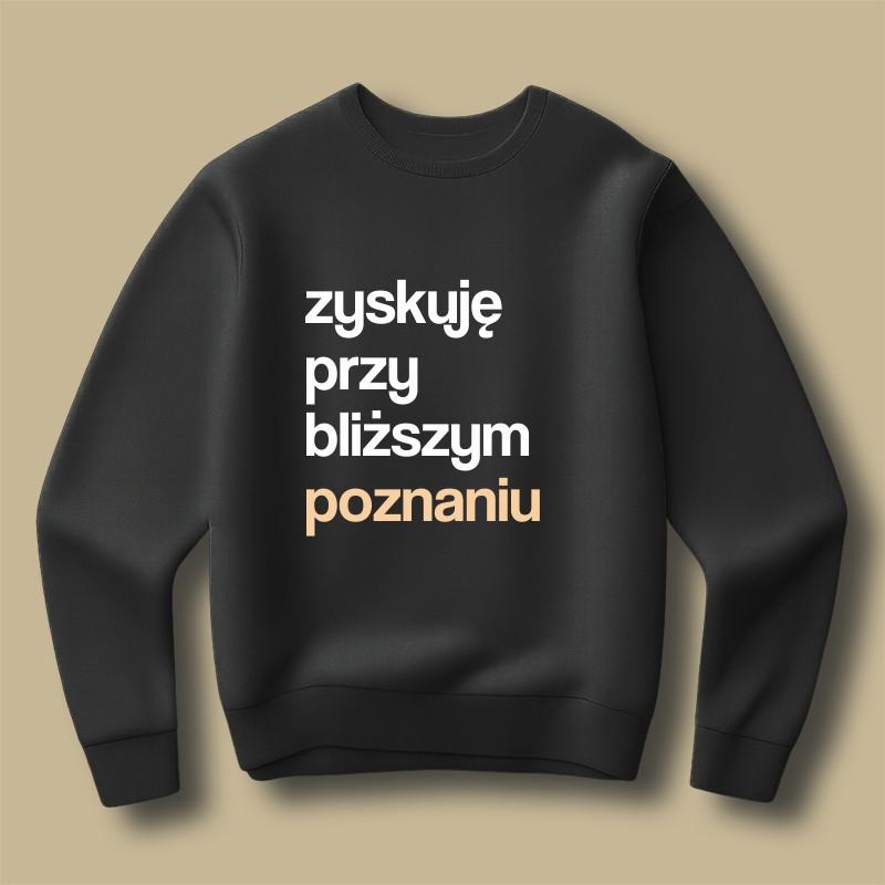 Bluza Zyskuję przy bliższym poznaniu Bluza Zyskuję przy bliższym poznaniu