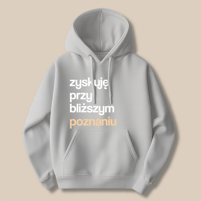 Bluza Zyskuję przy bliższym poznaniu Bluza Zyskuję przy bliższym poznaniu