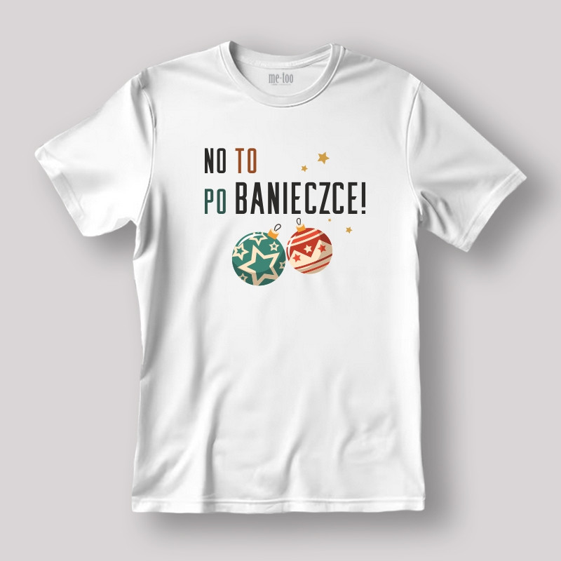 Koszulka / t-shirt  No to po banieczce!