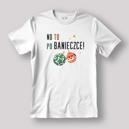Koszulka / t-shirt  No to po banieczce!