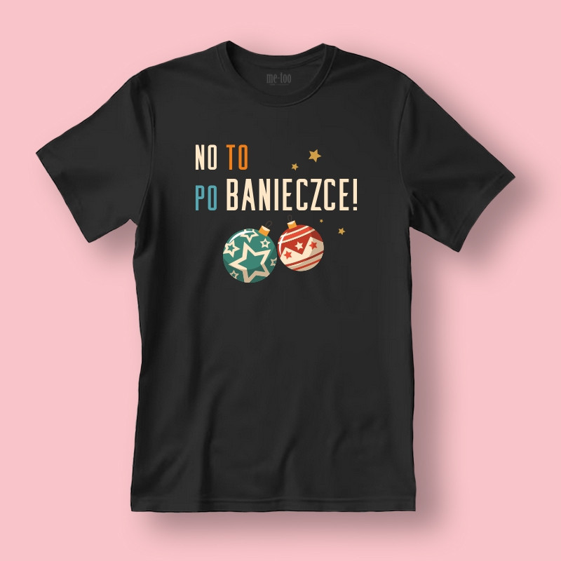 Koszulka / t-shirt  No to po banieczce!
