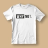 copy of Koszulka / t-shirt  Why not.