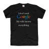 Śmieszne koszulki męskie I don't need Google my wife knows everything 