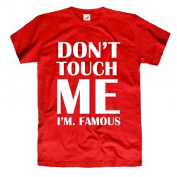 Koszulka męska z nadrukiem: Don't touch me I'm Famous