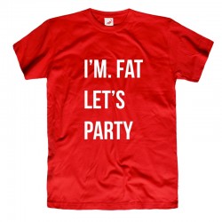 Śmieszne koszulki I'm Fat Let's Party