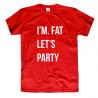 Śmieszne koszulki I'm Fat Let's Party