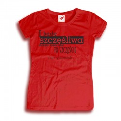 Koszulka damska I będę szczęśliwa choćbym miała sobie to szczęście narysować...
