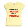 Śmieszne koszulki Na mnie się nie krzyczy