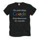 Śmieszne koszulki męskie Nie potrzebuję Google Moja dziewczyna wie wszystko