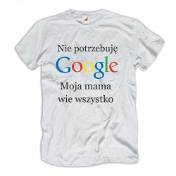 Śmieszne koszulki męskie Nie potrzebuję Google Moja mama wie wszystko