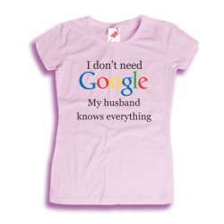 Koszulka damska I don't need Google my husband knows everything