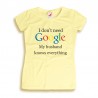 Koszulka damska I don't need Google my husband knows everything
