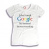 Koszulka damska I don't need Google my husband knows everything