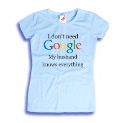 Koszulka damska I don't need Google my husband knows everything