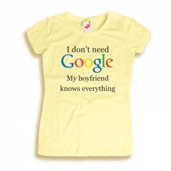Koszulka damska I don't need Google my boyfriend knows everything