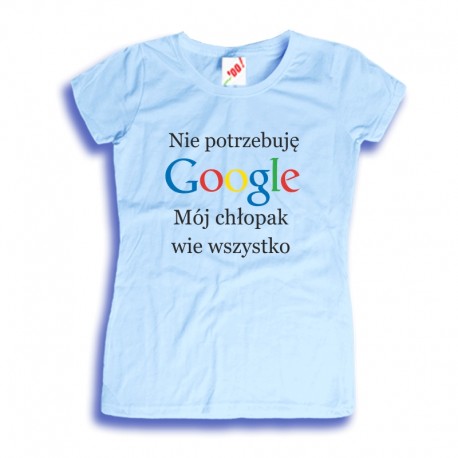 Koszulka damska Nie potrzebuję Google mój chłopak wie wszystko