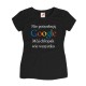 Koszulka damska Nie potrzebuję Google mój chłopak wie wszystko