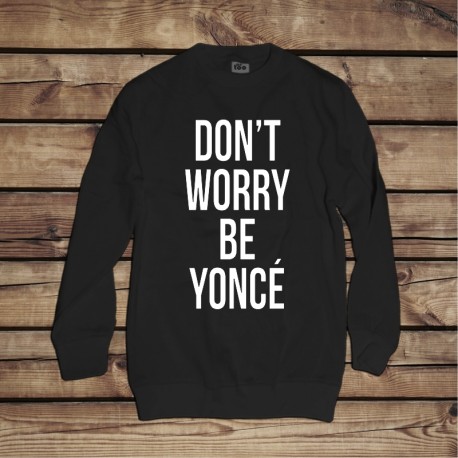 Bluza Don't Worry Be Yonce