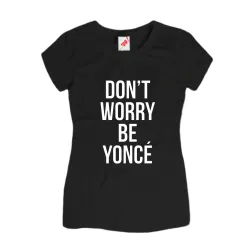 Koszulak damska Don't Worry Be Yonce