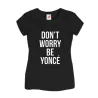 Koszulak damska Don't Worry Be Yonce