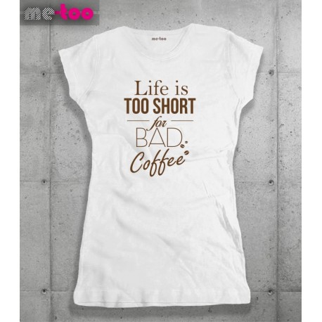 Koszulka damska z nadrukiem Life is too short for bad coffee
