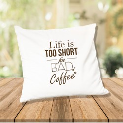 Poduszka  Life is too short for bad coffee