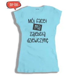 T-shirt damski z nadrukiem Mój facet ma zajebistą dziewczynę